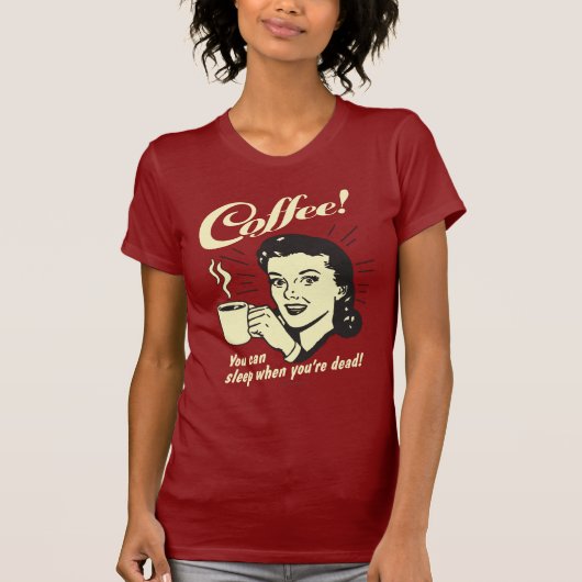 Kaffee: Man kann schlafen, wenn man tot ist T-Shirt (Vorderseite)