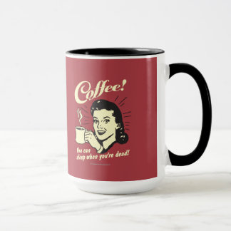 Kaffee: Man kann schlafen, wenn man tot ist Tasse