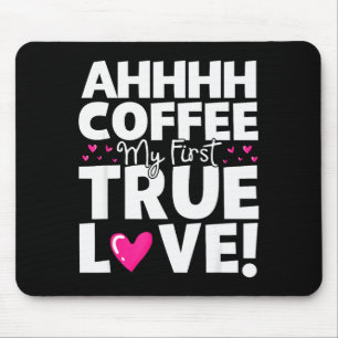 Kaffee meine erste wahre Liebe Lustiger Valentinst Mousepad