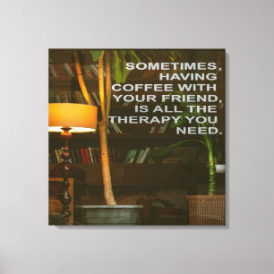 Kaffee mit Freundtherapie Leinwanddruck