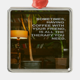 Kaffee mit Freundtherapie Ornament Aus Metall