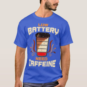 Kaffee mit niedrigem Batterienbedarf Koffein T-Shirt