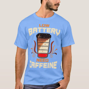 Kaffee mit niedrigem Batterienbedarf Koffein T-Shirt