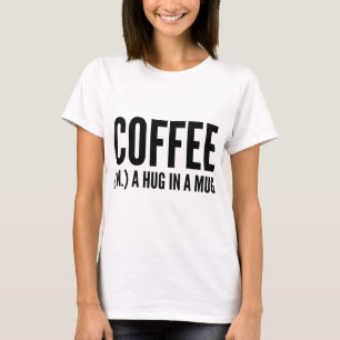 Kaffee (N.) Eine Umarmung in einer Tasse T-Shirt