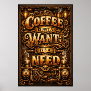 Kaffee Nicht Ein Wunsch, Es Ist Ein Bedürfnis Stea Poster