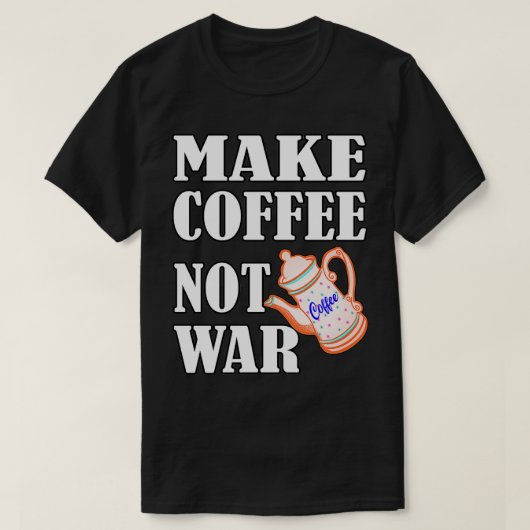 Kaffee nicht Krieg machen 12 T-Shirt (Design vorne)