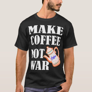 Kaffee nicht Krieg machen 12 T-Shirt