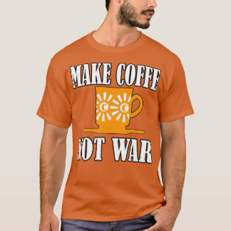 Kaffee nicht Krieg T-Shirt