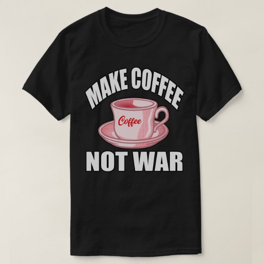Kaffee nicht Krieg T-Shirt (Design vorne)