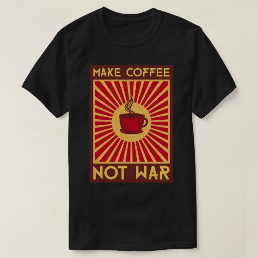 Kaffee nicht Krieg unverzichtbar machen T-Shirt (Design vorne)