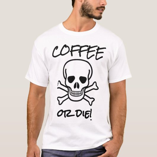 Kaffee oder Die T-Shirt (Vorderseite)