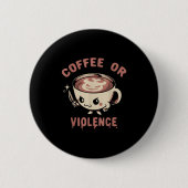 Kaffee oder Gewalt Gewitter Coffein Addict Meme Qu Button (Vorderseite)
