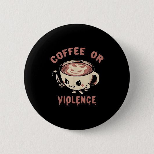 Kaffee oder Gewalt Gewitter Coffein Addict Meme Qu Button (Vorderseite)