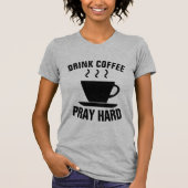 KAFFEE PRAY HARD, Christliche T - Shirt (Vorderseite)