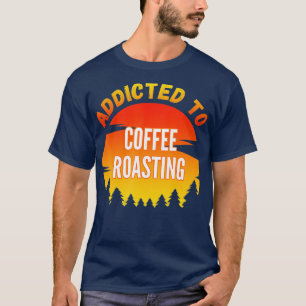 Kaffee Rösten Geschenk zum Kaffeerösten T-Shirt