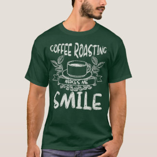 Kaffee Rösten macht mich zum Lächeln, ein Geschenk T-Shirt