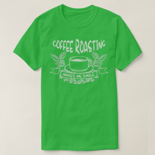 Kaffee Rösten macht mich zum Lächeln, ein Geschenk T-Shirt (Design vorne)
