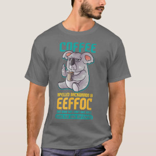 Kaffee rückwärts geschrieben ist Eeffoc Funny Koal T-Shirt