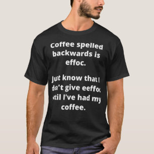 Kaffee rückwärts geschrieben ist Effoc  T-Shirt