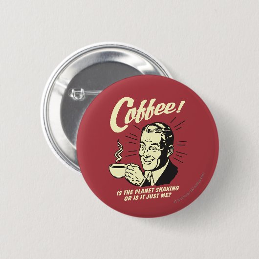 Kaffee: Schüttelt der Planet oder ich Button (Vorne & Hinten)