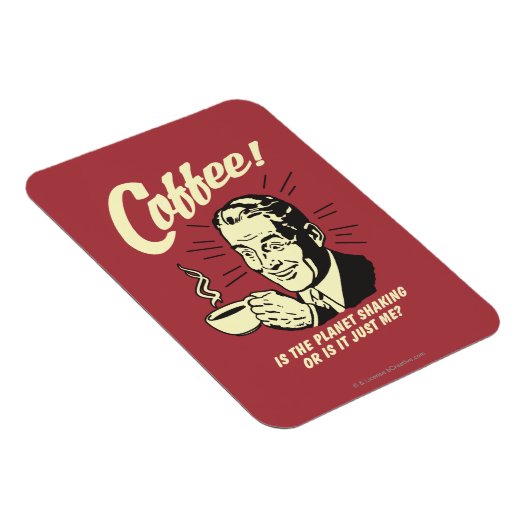 Kaffee: Schüttelt der Planet oder ich Magnet (Rechte Seite)