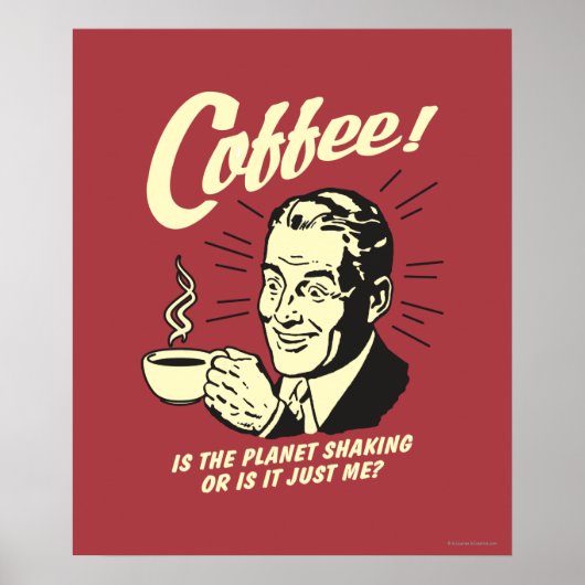 Kaffee: Schüttelt der Planet oder ich Poster (Vorne)