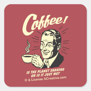 Kaffee: Schüttelt der Planet oder ich Quadratischer Aufkleber