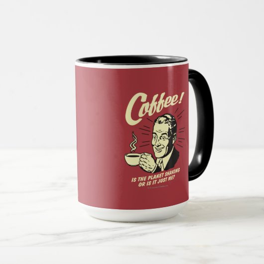 Kaffee: Schüttelt der Planet oder ich Tasse (VorderseiteRechts)