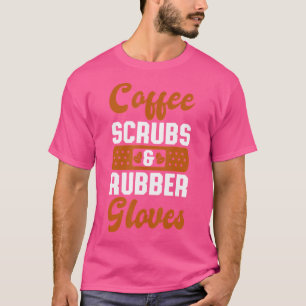 Kaffee Scrubs Rubber Gloves Rn Nurse Doctor Funny T-Shirt