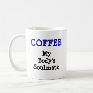 Kaffee - Seelenverwandte meines Körpers - Tasse-A- Kaffeetasse
