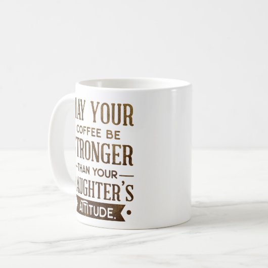 Kaffee sei stärker als deine Tochter Kaffeetasse (Vorderseite Links)