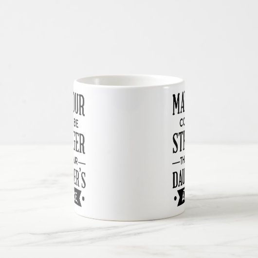 Kaffee sei stärker als deine Tochter Kaffeetasse (Mittel)