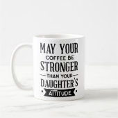 Kaffee sei stärker als deine Tochter Kaffeetasse (Links)