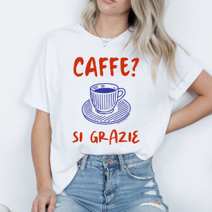 Kaffee? Si Grazie T-Shirt
