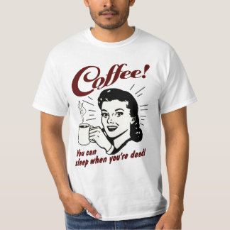 Kaffee! Sie können schlafen, wenn Sie totes Shirt