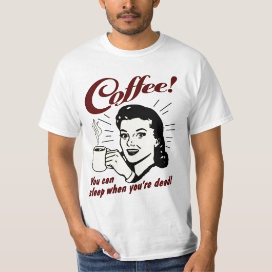 Kaffee! Sie können schlafen, wenn Sie totes Shirt (Vorderseite)