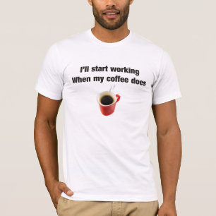 Kaffee-Spaß für den Arbeitsplatz T-Shirt