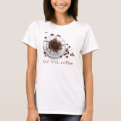 Kaffee Splash aber erstes Sprichwort T-Shirt (Vorderseite)