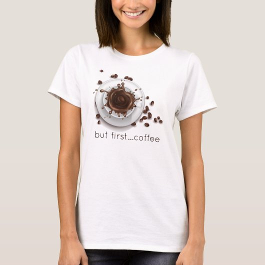 Kaffee Splash aber erstes Sprichwort T-Shirt (Vorderseite)