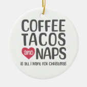 Kaffee, Tacos und Nickerchen ist alles, was ich zu Keramik Ornament (Vorne)