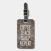 Kaffee Teach Sleep Wiederholung Funny Teacher Gepäckanhänger (Vorderseite vertikal)