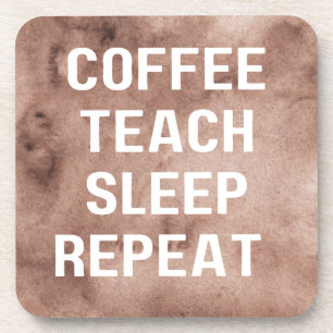 Kaffee Teach Sleep Wiederholung Funny Teacher Unte Getränkeuntersetzer