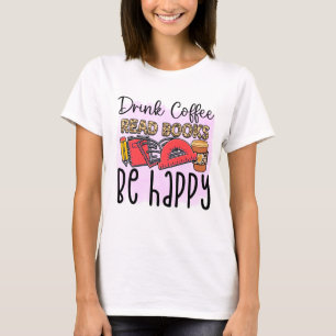 Kaffee trinken, Bücher lesen, glücklich sein T-Shirt