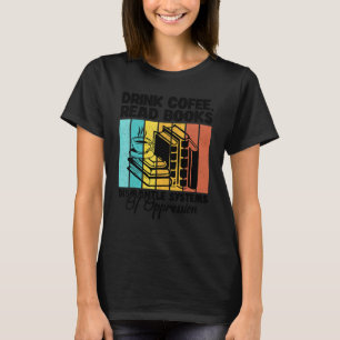 Kaffee Trinken Bücher Lesen Systeme Der Unterdrück T-Shirt