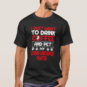 Kaffee trinken und meinen deutschen Drahthaar stre T-Shirt