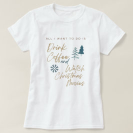 Kaffee trinken und Weihnachtsfilme ansehen T-Shirt