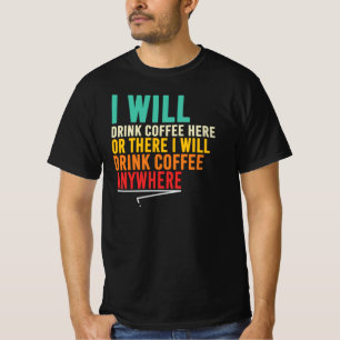 Kaffee Trinker Ich werde Kaffee überall trinken Zi T-Shirt