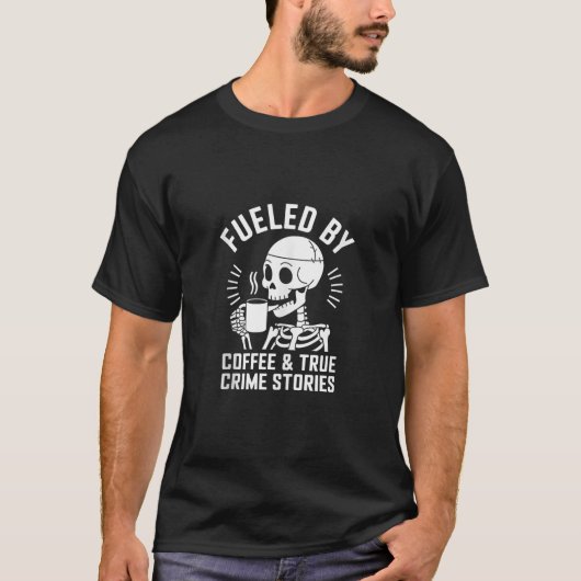 Kaffee True Crime Skelett Zitat True Crime Kaffee T-Shirt (Vorderseite)