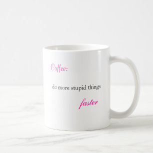 Kaffee: , tun Sie die dümmeren Sachen, schneller, Kaffeetasse