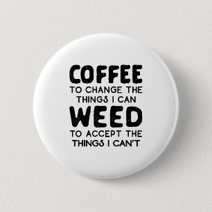 Kaffee, um die Dinge zu ändern, die ich Unkraut ak Button